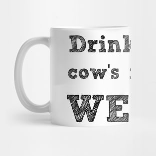 DRINKING A COW'S MILK IS WEIRD - VEGAN MESSAGE GEAR - DAIRY IS WEIRD Mug